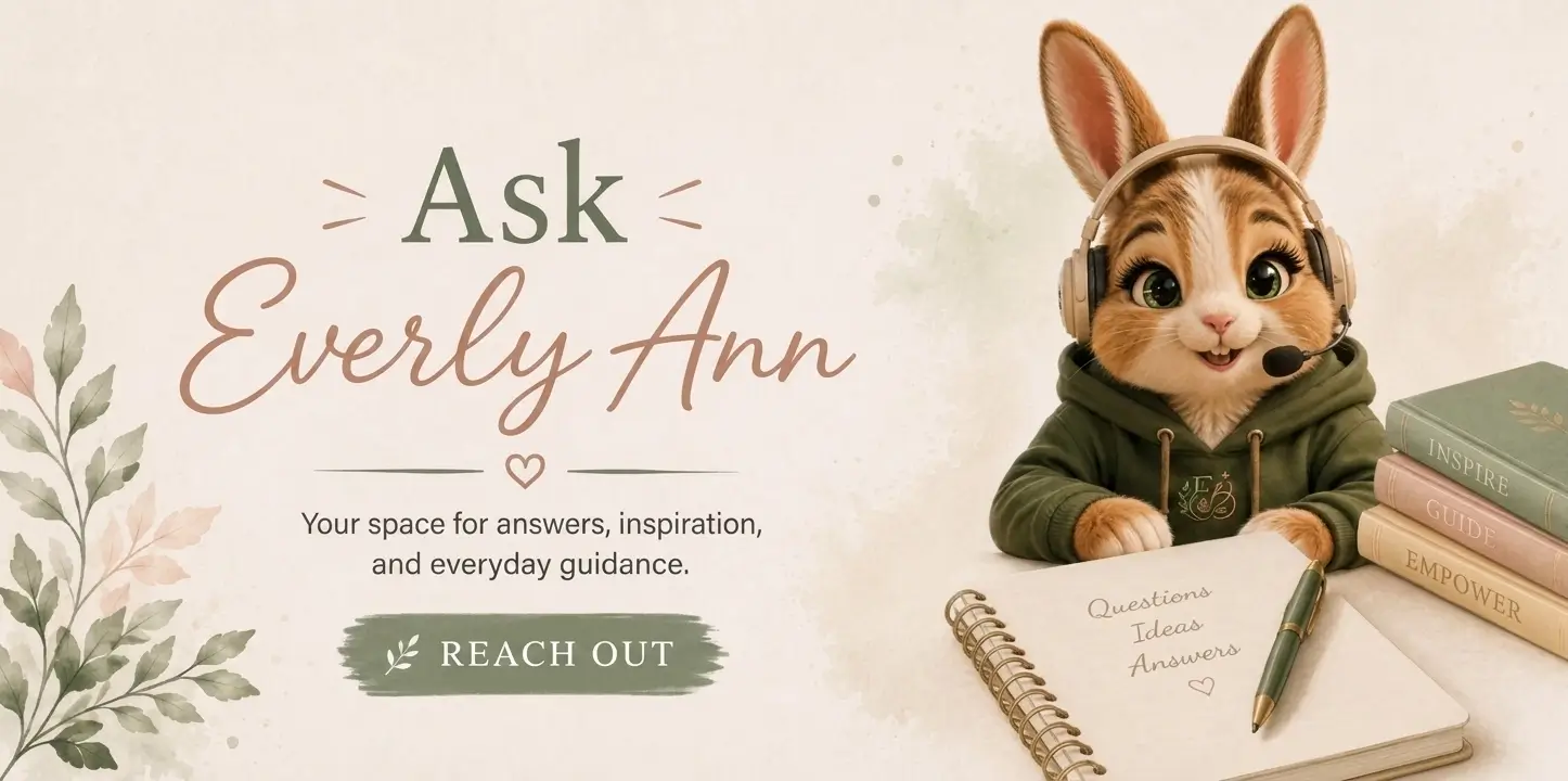 Ask Everly Ann – your space for answers, inspiration, and everyday guidance